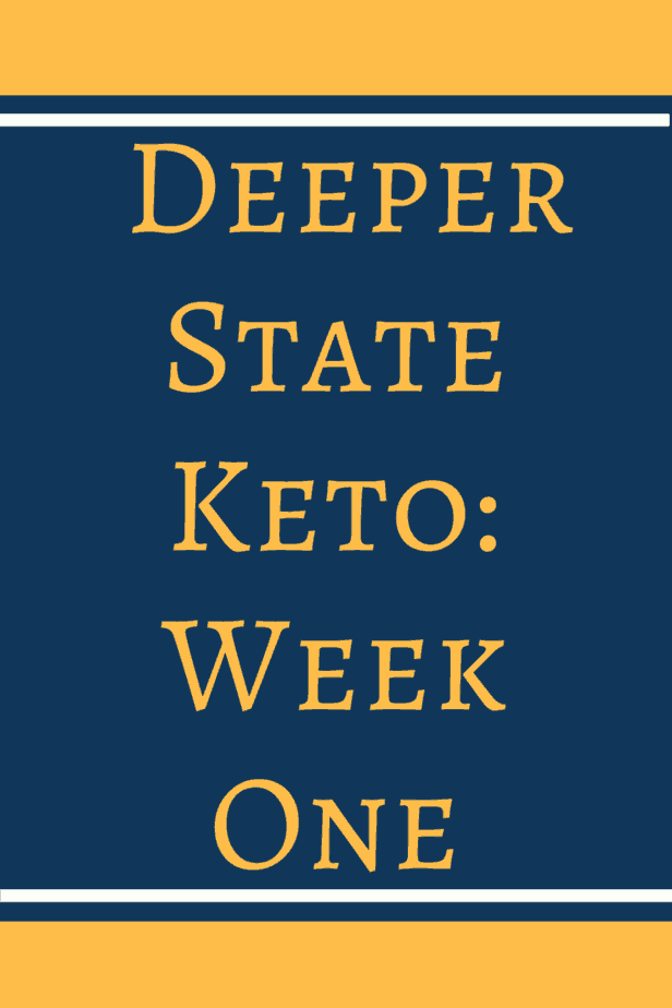 Deeper State Keto  Week One - Deeper State Keto: Week One