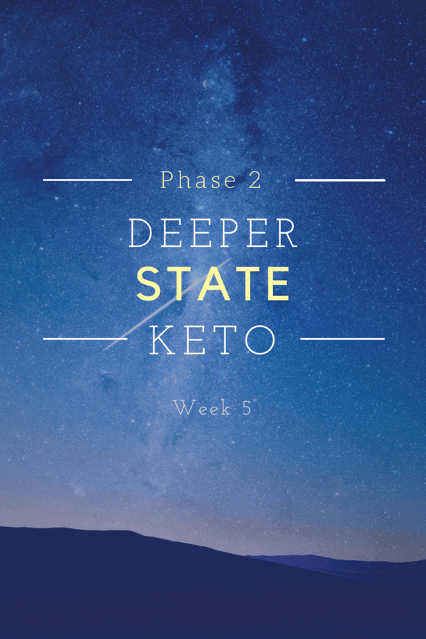 Deeper State Keto Week 5 - Deeper State Keto: Week 5